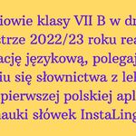 Zdjęcie 3- zawiera informację słowną dotycząca innowacji w klasie VII B. Informacja dotyczy faktu kiedy klasa rozpoczęła innowację i że polega ona na nauce słówek z języka angielskiego na platformie InstaLing.